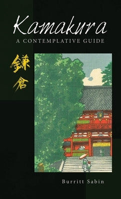 Kamakura: A Contemplative Guide by Sabin, Burritt