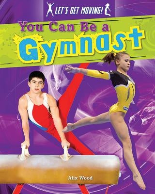 You Can Be a Gymnast by Wood, Alix