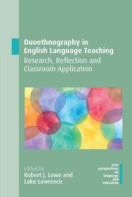 Duoethnography in English Language Teaching: Research, Reflection and Classroom Application by Lowe, Robert J.