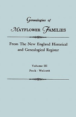 Genealogies of Mayflower Families from the New England Historical and Genealogical Regisster. in Three Volumes. Volume III: Peck - Wolcott by Roberts, Gary Boyd Ed