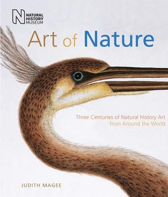 Art of Nature: Three Centuries of Natural History Art from Around the World by Magee, Judith