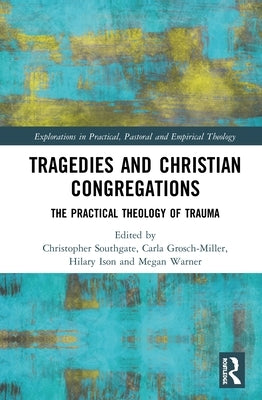 Tragedies and Christian Congregations: The Practical Theology of Trauma by Warner, Megan