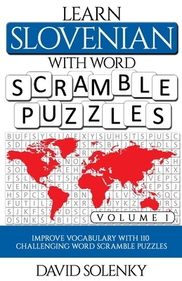 Learn Slovenian with Word Scramble Puzzles Volume 1: Learn Slovenian Language Vocabulary with 110 Challenging Bilingual Word Scramble Puzzles by Solenky, David