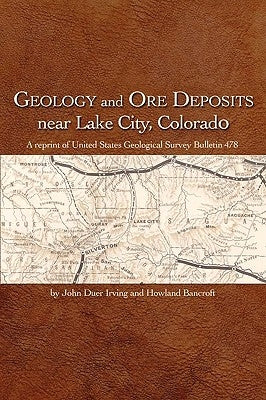 Geology and Ore Deposits Near Lake City, Colorado by Irving, John Duer