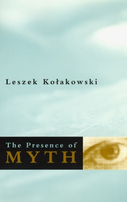 The Presence of Myth by Kolakowski, Leszek