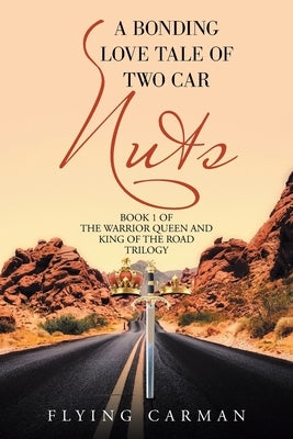 A Bonding Love Tale of Two Car Nuts: The Warrior Queen and King of the Road by Carman, Flying
