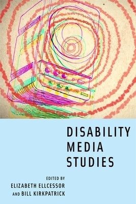 Disability Media Studies by Ellcessor, Elizabeth