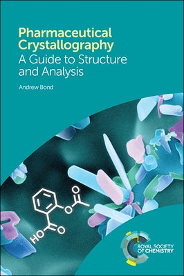 Pharmaceutical Crystallography: A Guide to Structure and Analysis by Bond, Andrew