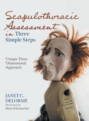 Scapulothoracic Assessment in Three Simple Steps: Unique Three Dimensional Approach by Delorme, Janet C.