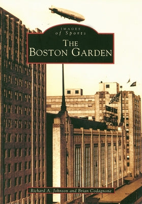 The Boston Garden by Johnson, Richard A.