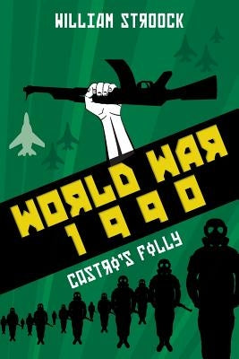 World War 1990: Castro's Folly by Stroock, William