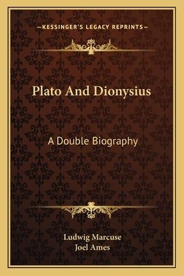 Plato and Dionysius: A Double Biography by Marcuse, Ludwig