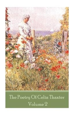 The Poetry of Celia Thaxter - Volume II by Thaxter, Ceila
