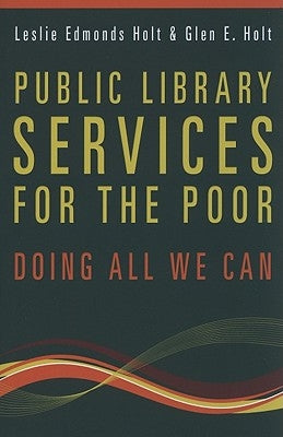 Public Library Services for the Poor: Doing All We Can by Holt, Glen E.