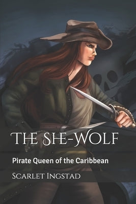 The She-Wolf: Pirate Queen of the Caribbean by Matteucci, Martina