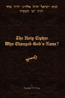 The Holy Cipher: Who Changed God's Name? by Kox, Norbert H.