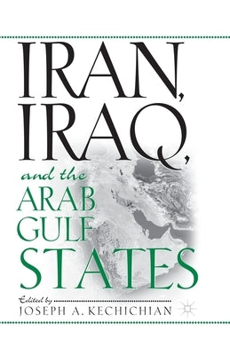 Iran, Iraq and the Arab Gulf States by Kechichian, J.