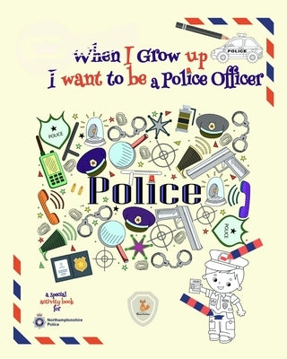 When I Grow Up I Want to be a Police Officer by Fox, Julie G.