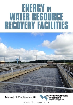 Energy in Water Resource Recovery Facilities, 2nd Edition Mop 32 by Federation, Water Environment