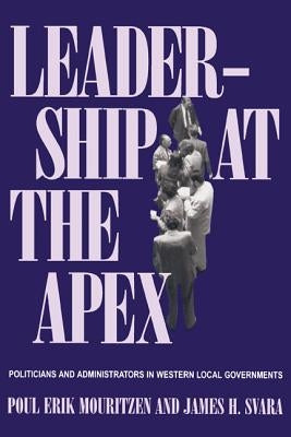 Leadership at the Apex: Politicians and Administrators in Western Local Governments by Mouritzen, Poul Erik