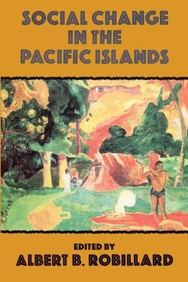 Social Change in the Pacific Islands by Robillard