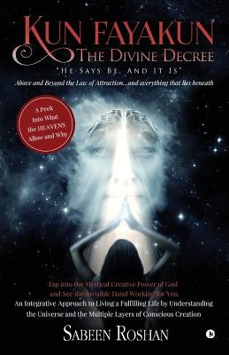 Kun Fayakun - The Divine Decree by Sabeen Roshan