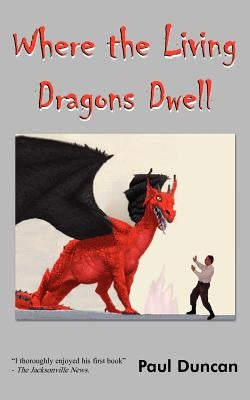 Where the Living Dragons Dwell by Duncan, Paul