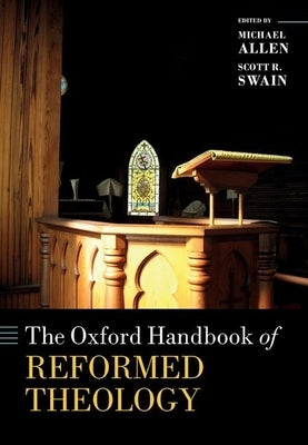 The Oxford Handbook of Reformed Theology by Allen, Michael