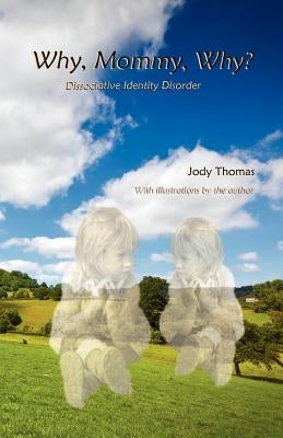 Why, Mommy, Why?: Dissociative Identity Disorder by Thomas, Jody