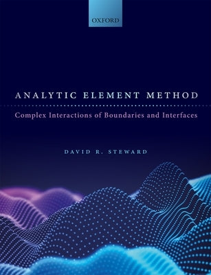 Analytic Element Method: Complex Interactions of Boundaries and Interfaces by Steward, David R.