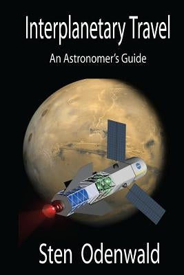 Interplanetary Travel: An Astronomer's Guide by Odenwald, Sten