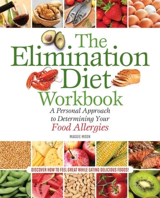 The Elimination Diet Workbook: A Personal Approach to Determining Your Food Allergies by Moon MS Rdn, Maggie