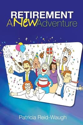 Retirement: A New Adventure by Reid-Waugh, Patricia