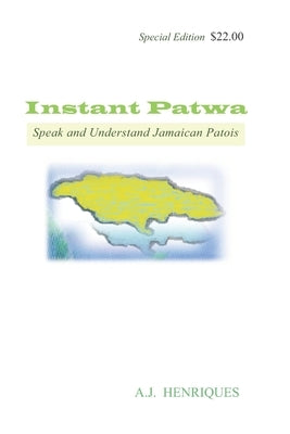 Instant Patwa: Speak and Understand Jamaican Patois by Henriques, Aj