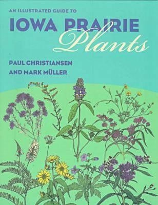 An Illustrated Guide to Iowa Prairie Plants by Christiansen, Paul