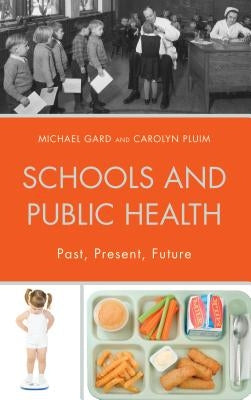 Schools and Public Health: Past, Present, Future by Gard, Michael