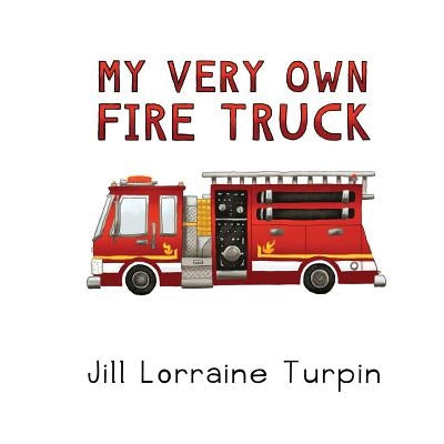 My Very Own Fire Truck by Turpin, Jill Lorraine
