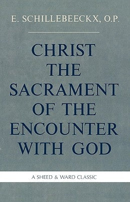 Christ the Sacrament of the Encounter with God by Schillebeeckx, Edward
