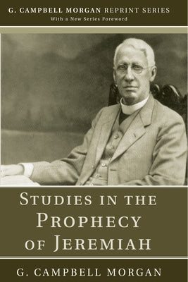 Studies in the Prophecy of Jeremiah by Morgan, G. Campbell