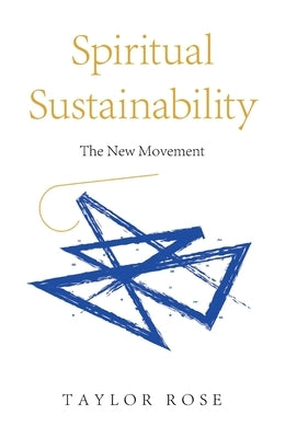 Spiritual Sustainability: The New Movement by Rose, Taylor