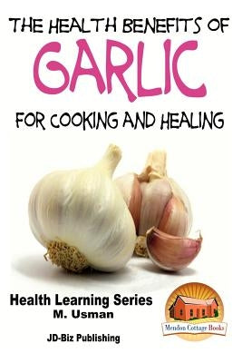 Health Benefits of Garlic For Cooking and Health by Davidson, John
