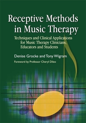 Receptive Methods in Music Therapy: Techniques and Clinical Applications for Music Therapy Clinicians, Educators and Students by Wesely, Susan B.