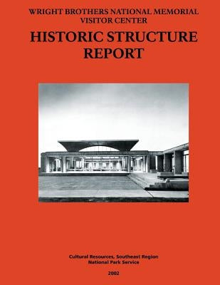 Wright Brothers National Memorial Visitor Center Historic Structure Report by National Park Service