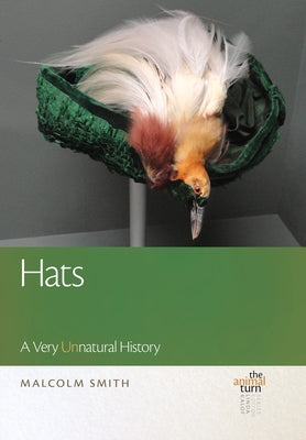 Hats: A Very Unnatural History by Smith, Malcolm