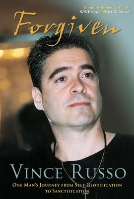 Forgiven: One Man's Journey from Self-Glorification to Sanctification by Russo, Vince