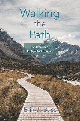 Walking the Path: A handbook for spiritual practice by Buss, Erik J.