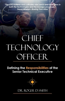 Chief Technology Officer: Defining the Responsibilities of the Senior Technical Executive by Smith, Roger Dean