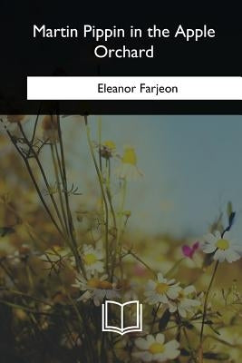 Martin Pippin in the Apple Orchard by Farjeon, Eleanor