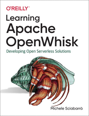 Learning Apache Openwhisk: Developing Open Serverless Solutions by Sciabarrà, Michele