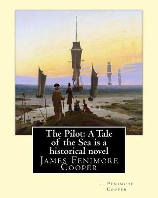 The Pilot: A Tale of the Sea is a historical NOVEL by J. Fenimore Cooper: James Fenimore Cooper by Cooper, J. Fenimore